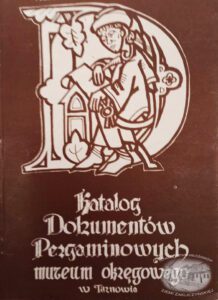 Katalog Dokumentow Pergaminowych Muzeum Okregowego W Tarnowie Alicja Majcher Wegrzynek