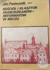 Kosciol I Klasztor Ojcow Franciszkanow Reformatow W Bieczu Ofm Jan Pasiecznik